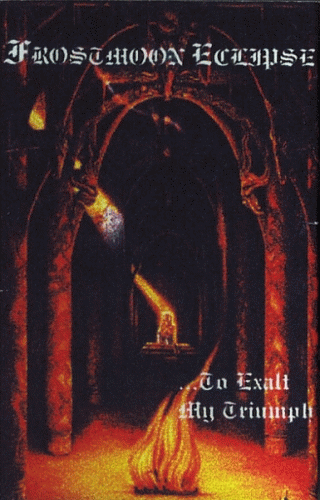 Frostmoon Eclipse (ITA) : ...To Exalt My Triumph